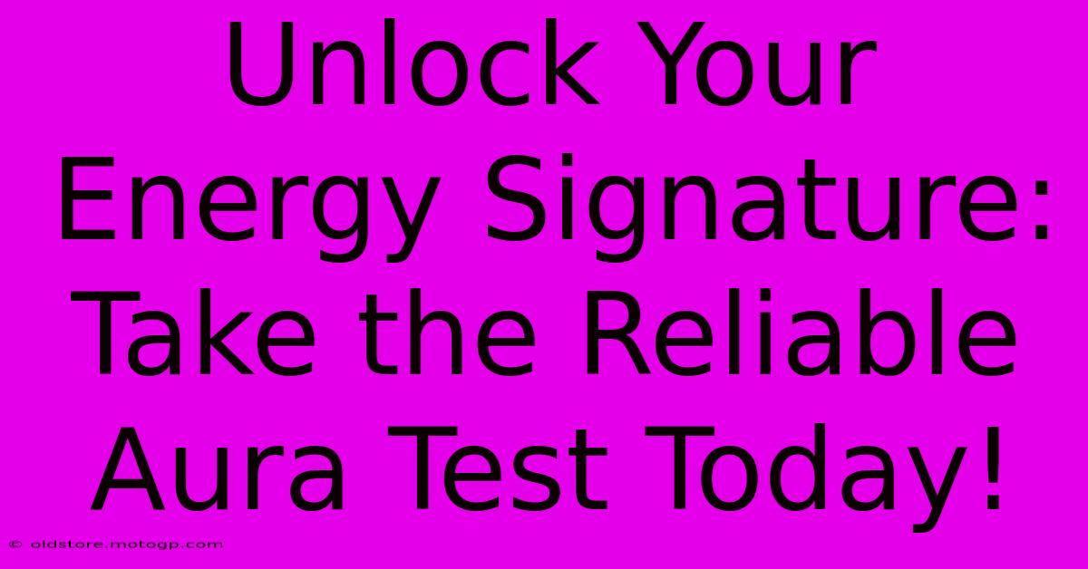 Unlock Your Energy Signature: Take The Reliable Aura Test Today!