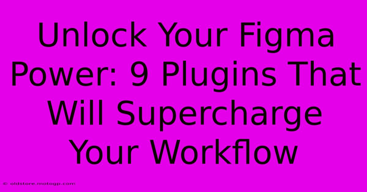 Unlock Your Figma Power: 9 Plugins That Will Supercharge Your Workflow