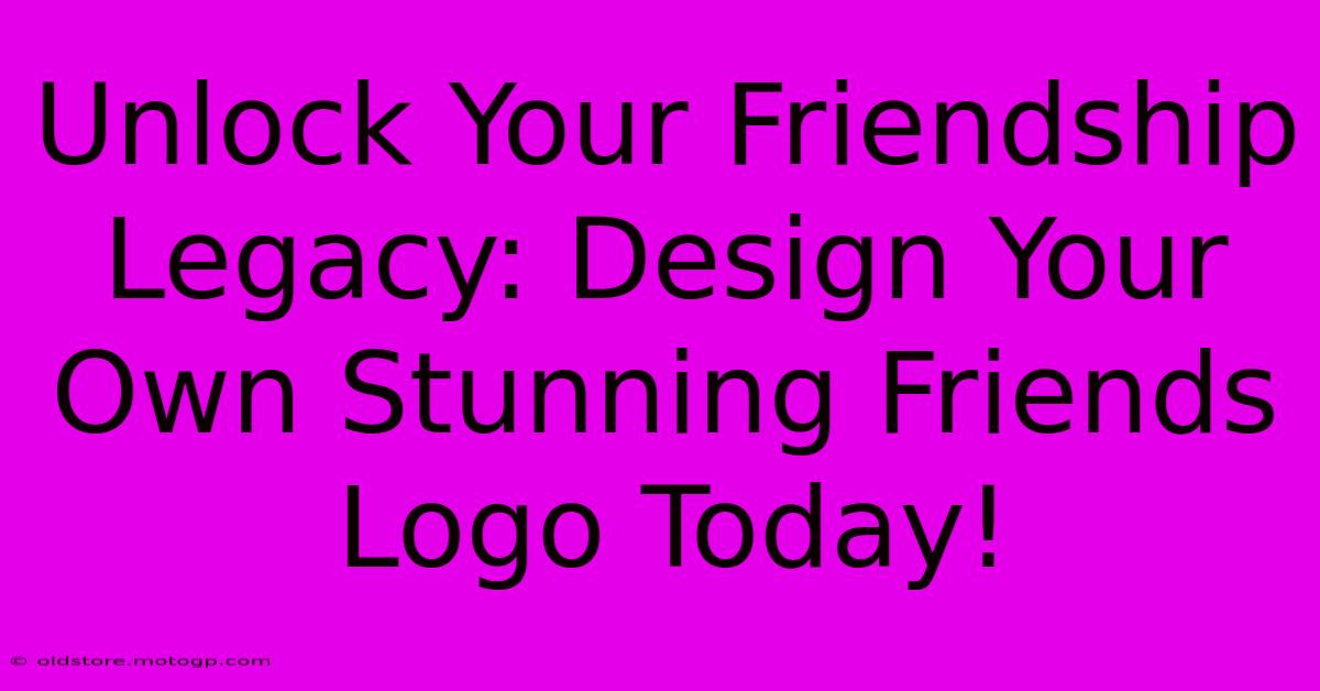 Unlock Your Friendship Legacy: Design Your Own Stunning Friends Logo Today!