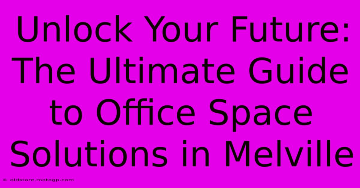 Unlock Your Future: The Ultimate Guide To Office Space Solutions In Melville