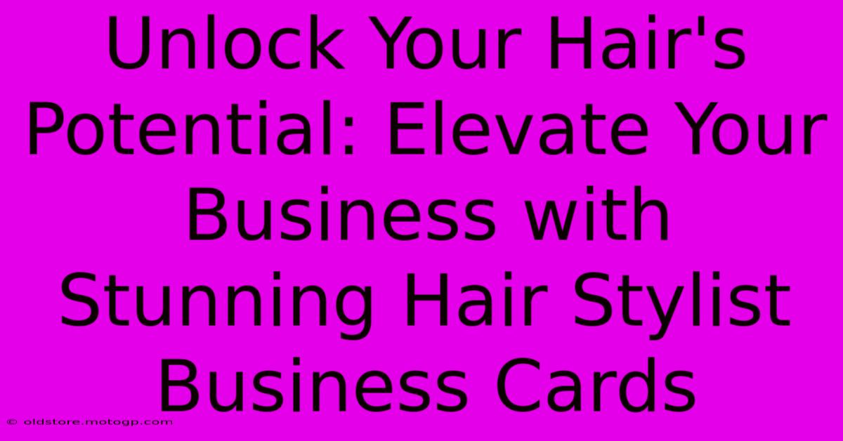 Unlock Your Hair's Potential: Elevate Your Business With Stunning Hair Stylist Business Cards