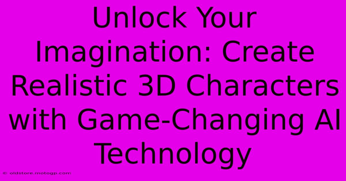 Unlock Your Imagination: Create Realistic 3D Characters With Game-Changing AI Technology