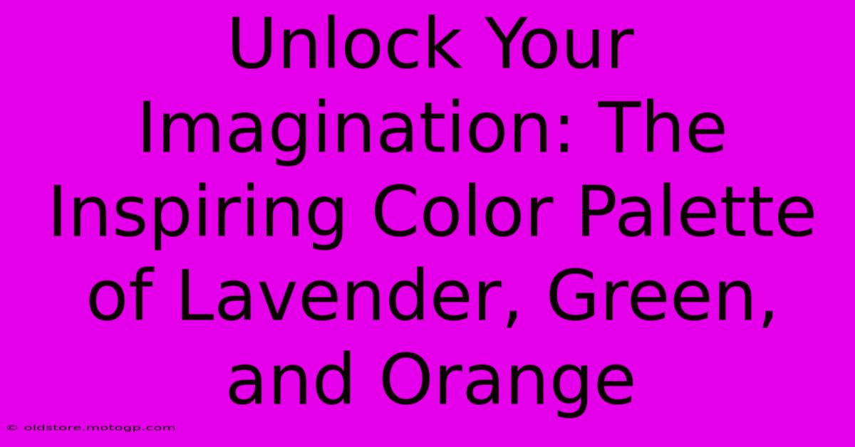 Unlock Your Imagination: The Inspiring Color Palette Of Lavender, Green, And Orange