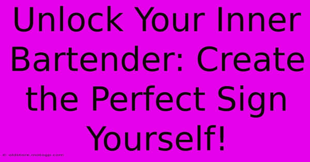 Unlock Your Inner Bartender: Create The Perfect Sign Yourself!