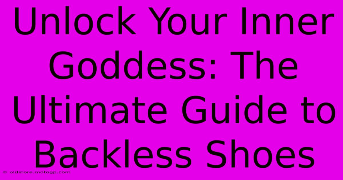 Unlock Your Inner Goddess: The Ultimate Guide To Backless Shoes