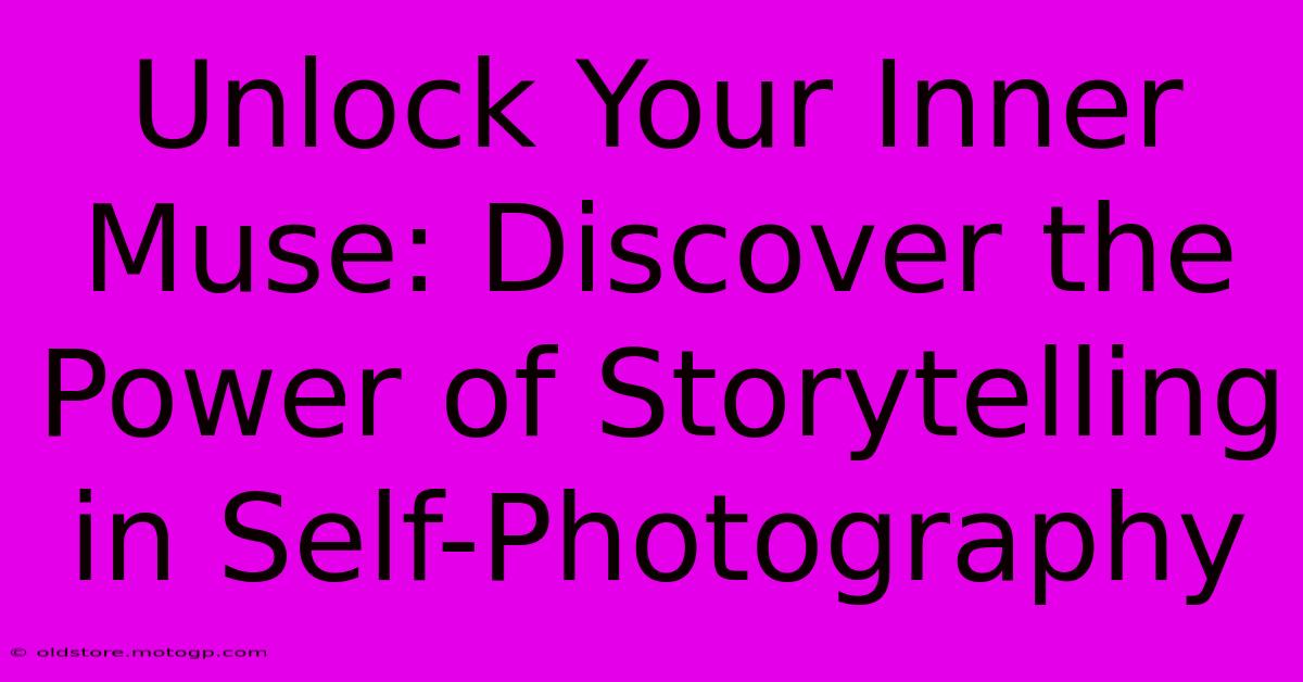 Unlock Your Inner Muse: Discover The Power Of Storytelling In Self-Photography