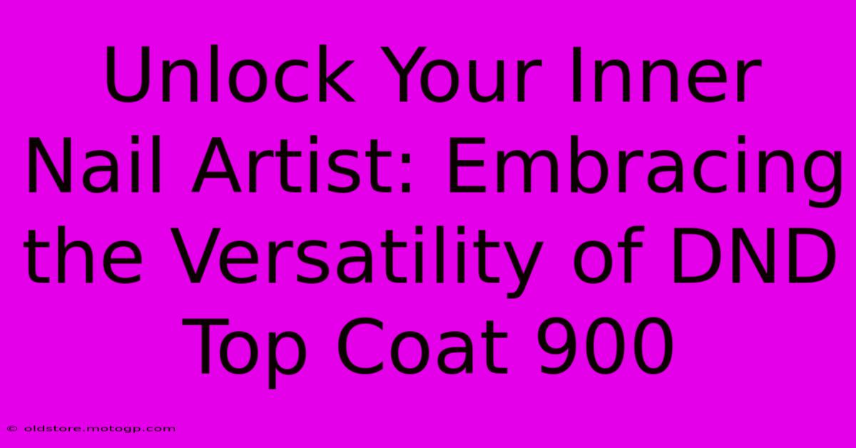 Unlock Your Inner Nail Artist: Embracing The Versatility Of DND Top Coat 900