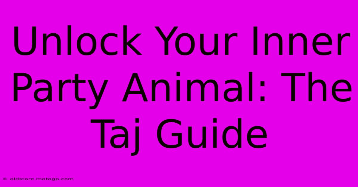 Unlock Your Inner Party Animal: The Taj Guide