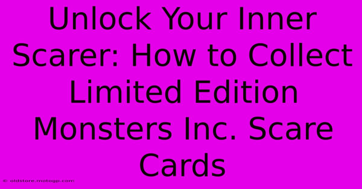 Unlock Your Inner Scarer: How To Collect Limited Edition Monsters Inc. Scare Cards