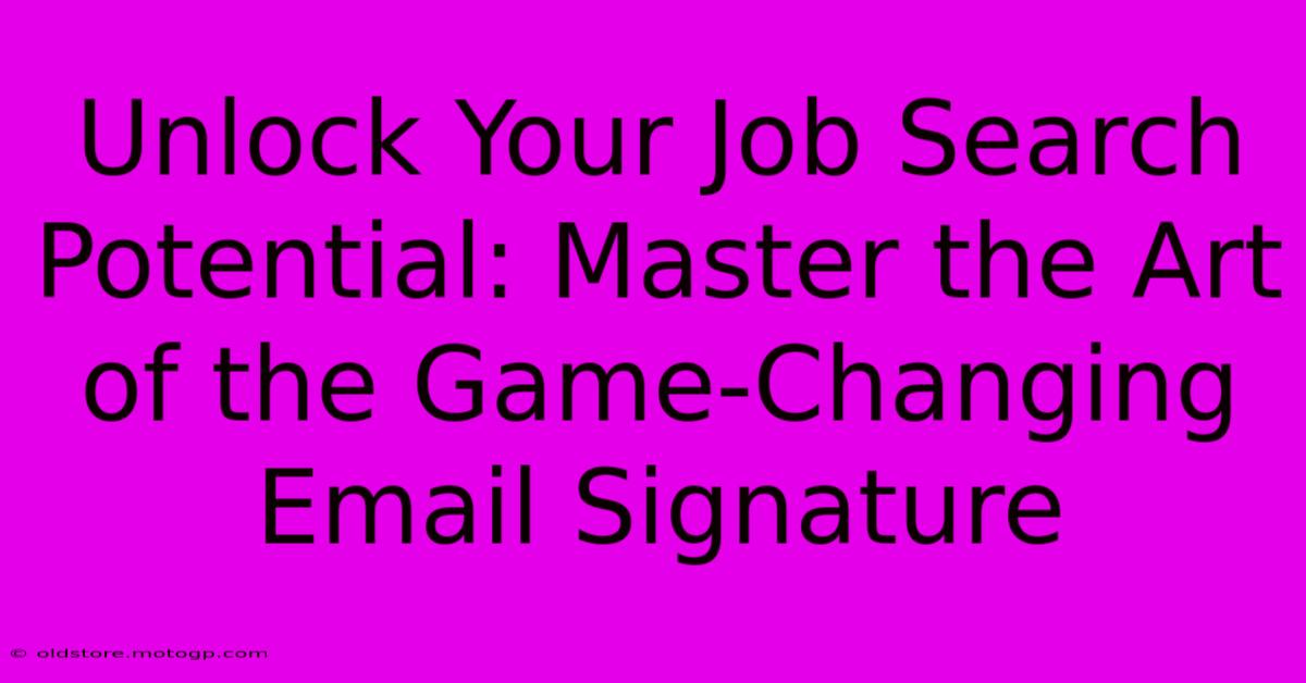 Unlock Your Job Search Potential: Master The Art Of The Game-Changing Email Signature