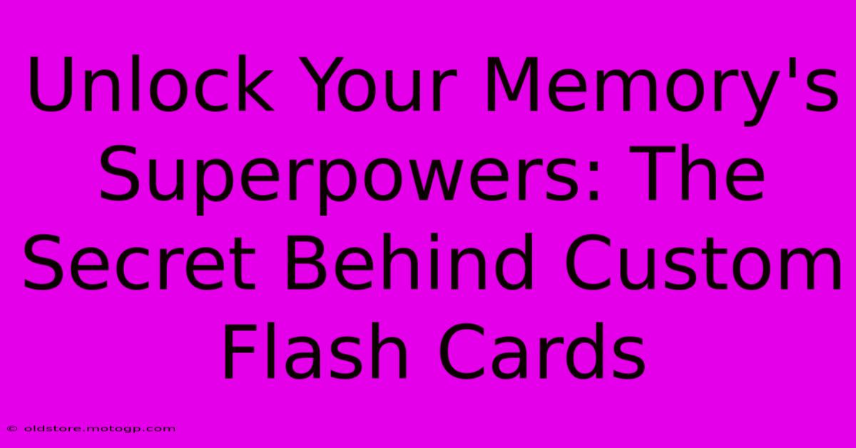 Unlock Your Memory's Superpowers: The Secret Behind Custom Flash Cards