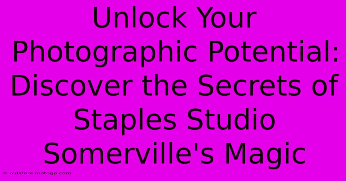 Unlock Your Photographic Potential: Discover The Secrets Of Staples Studio Somerville's Magic