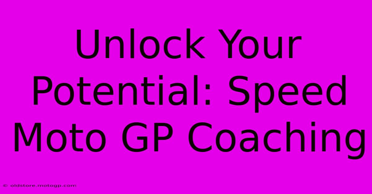 Unlock Your Potential: Speed Moto GP Coaching