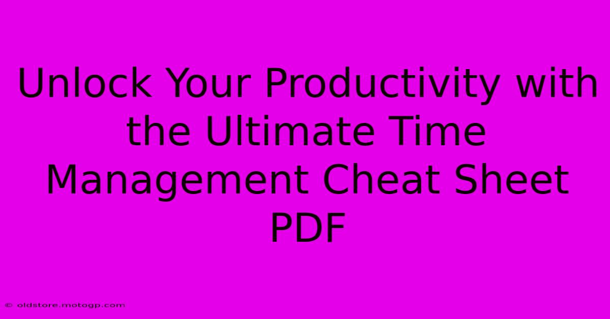 Unlock Your Productivity With The Ultimate Time Management Cheat Sheet PDF