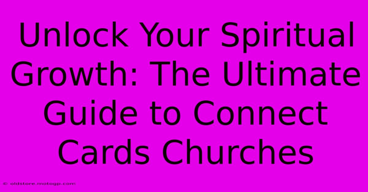 Unlock Your Spiritual Growth: The Ultimate Guide To Connect Cards Churches