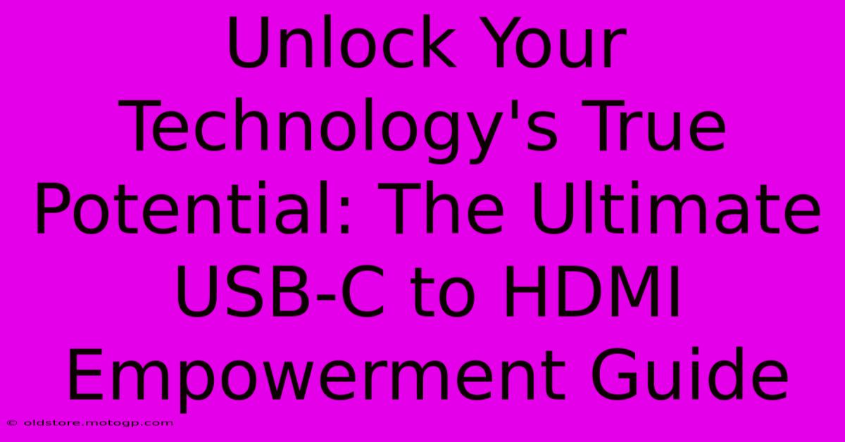 Unlock Your Technology's True Potential: The Ultimate USB-C To HDMI Empowerment Guide