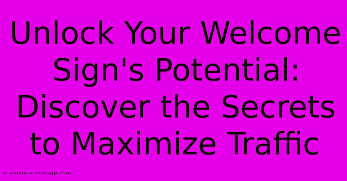 Unlock Your Welcome Sign's Potential: Discover The Secrets To Maximize Traffic