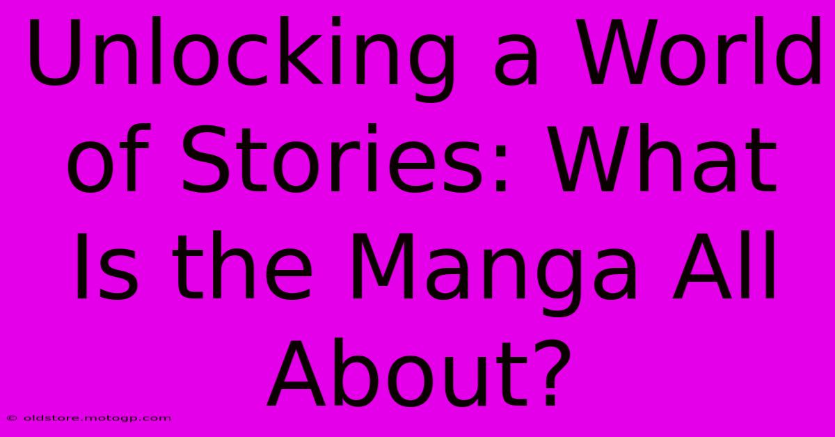 Unlocking A World Of Stories: What Is The Manga All About?