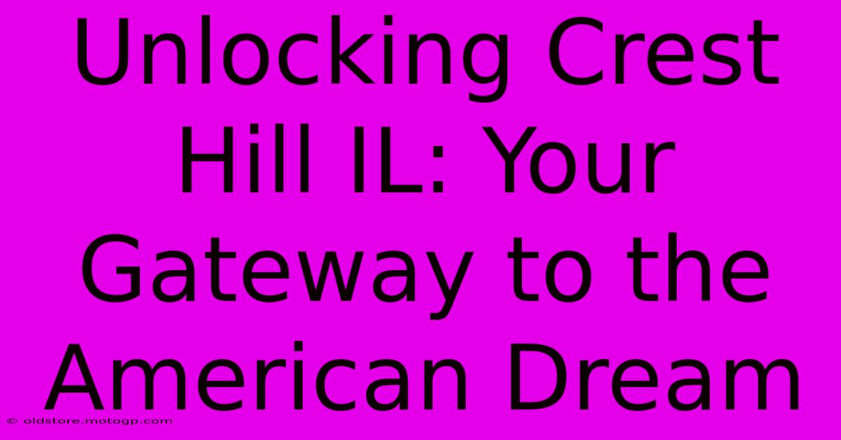 Unlocking Crest Hill IL: Your Gateway To The American Dream