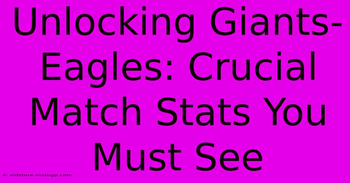 Unlocking Giants-Eagles: Crucial Match Stats You Must See