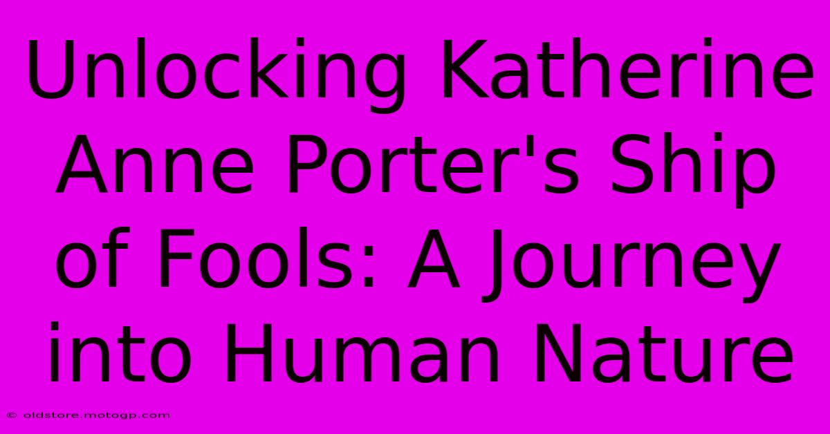 Unlocking Katherine Anne Porter's Ship Of Fools: A Journey Into Human Nature