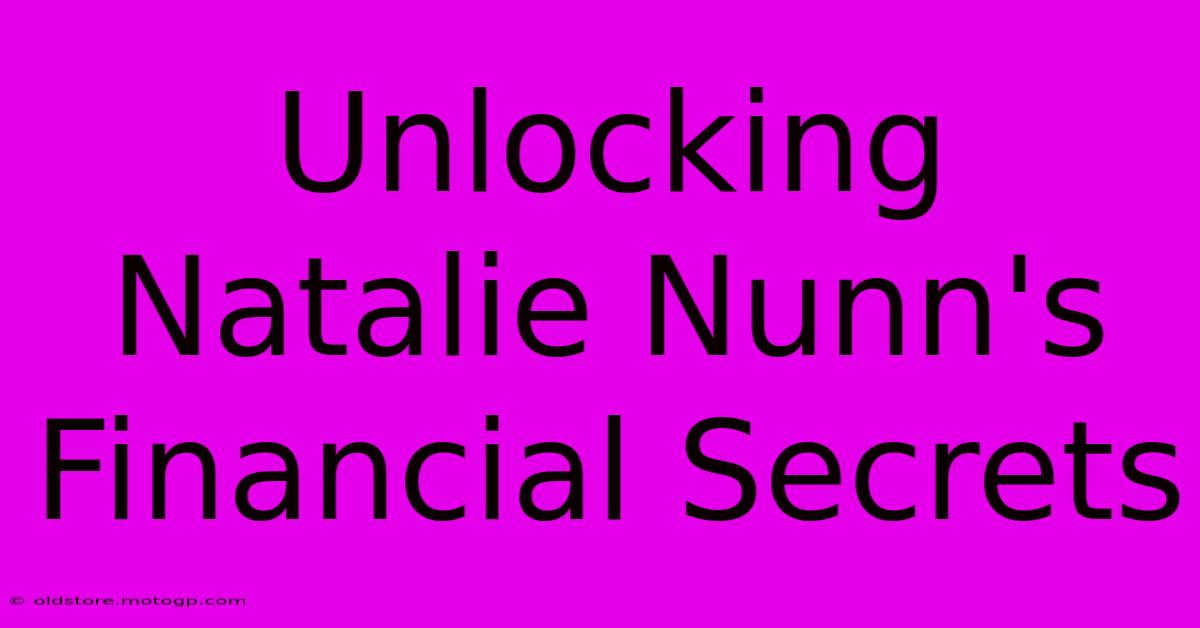 Unlocking Natalie Nunn's Financial Secrets