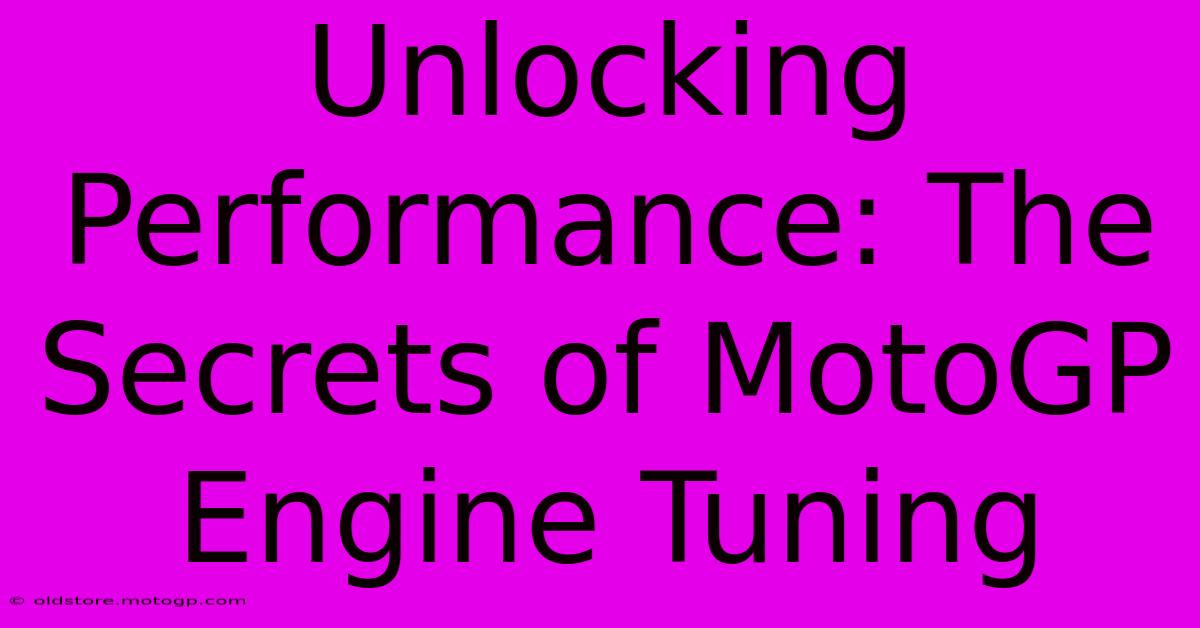 Unlocking Performance: The Secrets Of MotoGP Engine Tuning