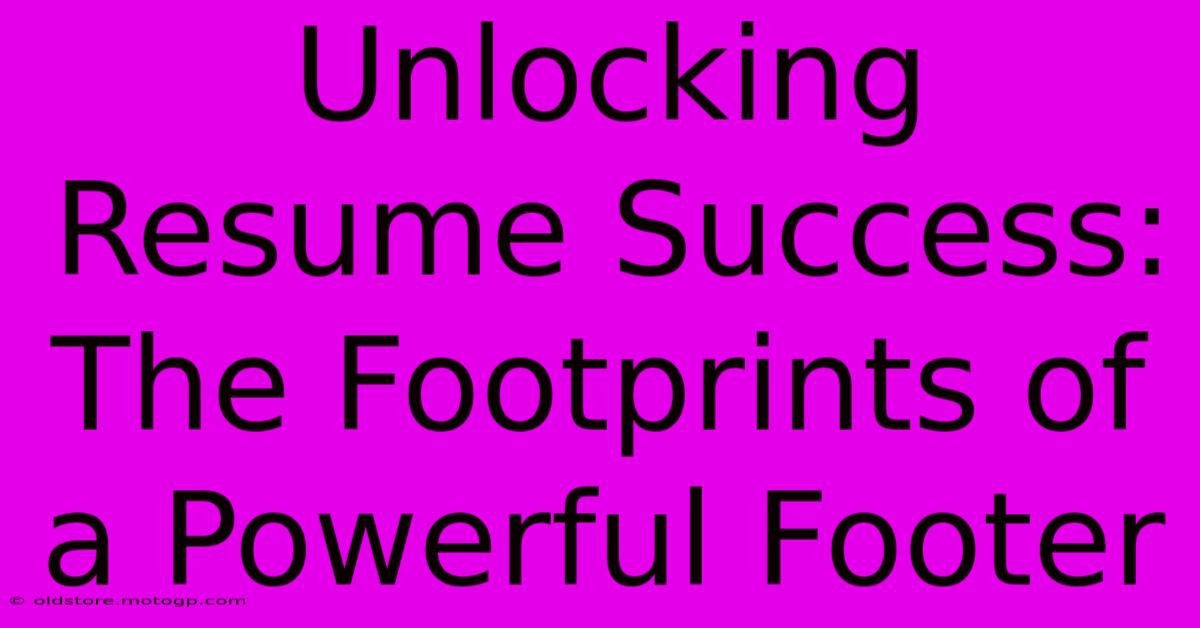 Unlocking Resume Success: The Footprints Of A Powerful Footer