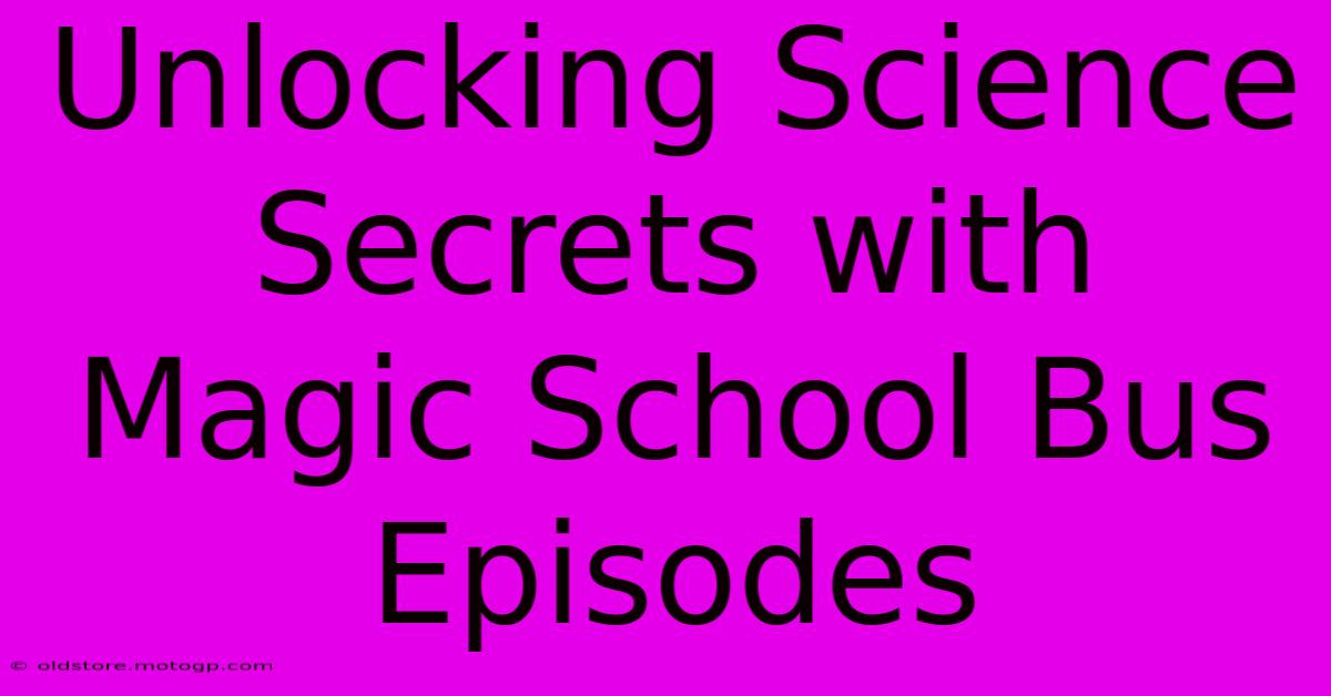 Unlocking Science Secrets With Magic School Bus Episodes