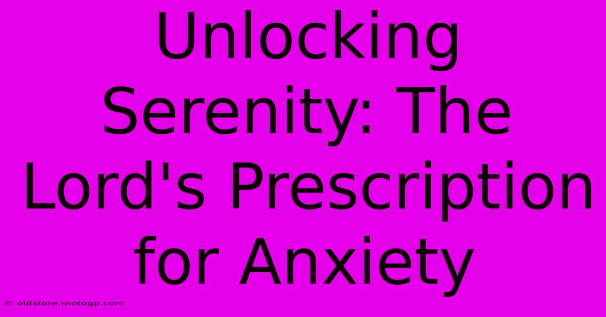 Unlocking Serenity: The Lord's Prescription For Anxiety