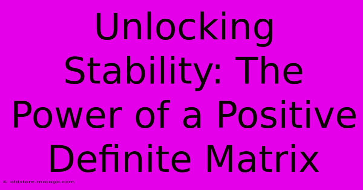 Unlocking Stability: The Power Of A Positive Definite Matrix