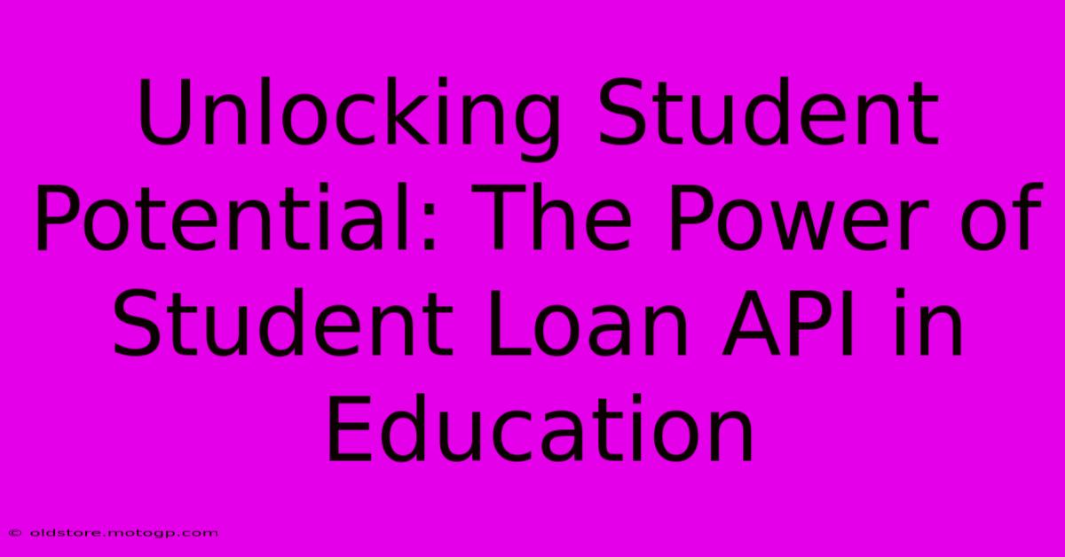 Unlocking Student Potential: The Power Of Student Loan API In Education