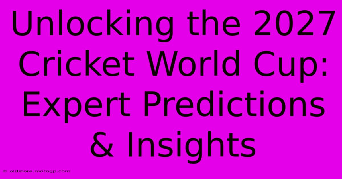 Unlocking The 2027 Cricket World Cup: Expert Predictions & Insights