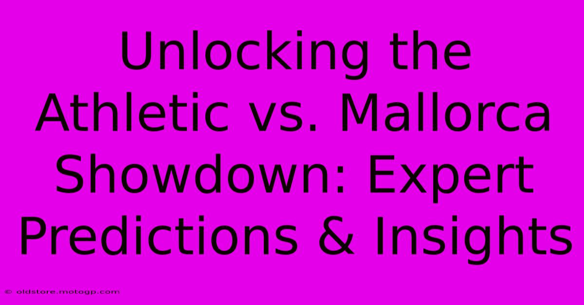 Unlocking The Athletic Vs. Mallorca Showdown: Expert Predictions & Insights