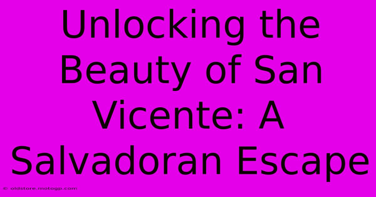 Unlocking The Beauty Of San Vicente: A Salvadoran Escape