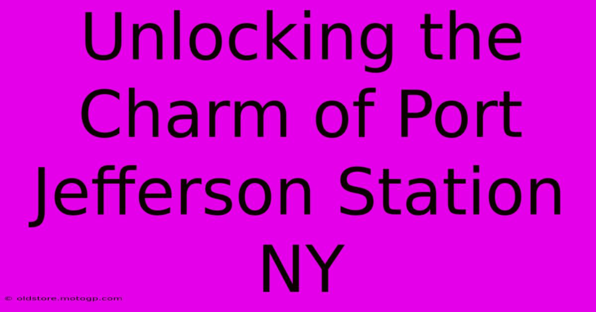 Unlocking The Charm Of Port Jefferson Station NY