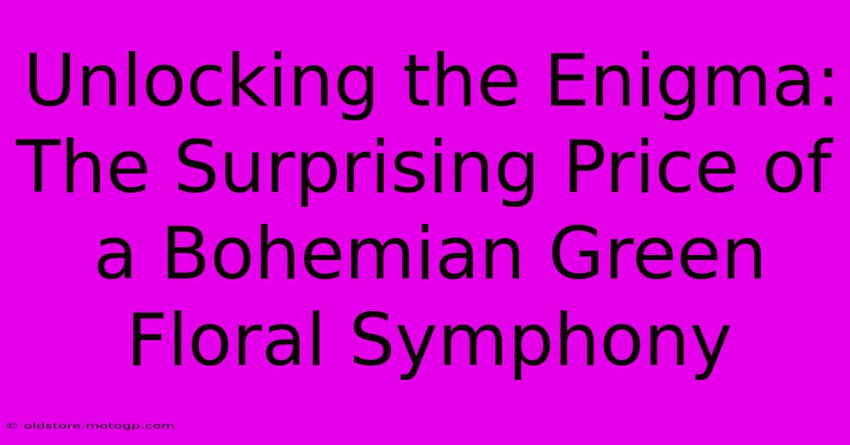 Unlocking The Enigma: The Surprising Price Of A Bohemian Green Floral Symphony