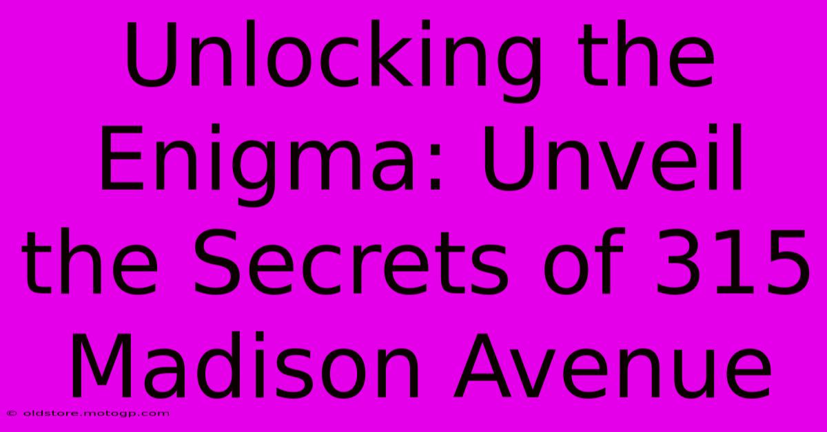 Unlocking The Enigma: Unveil The Secrets Of 315 Madison Avenue