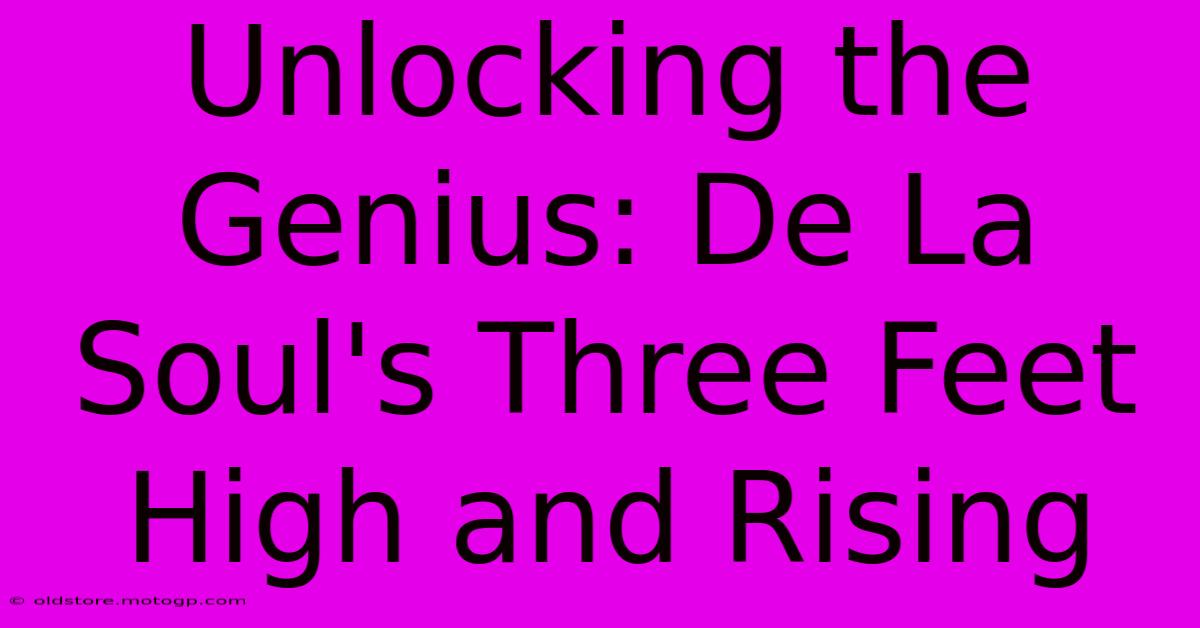 Unlocking The Genius: De La Soul's Three Feet High And Rising