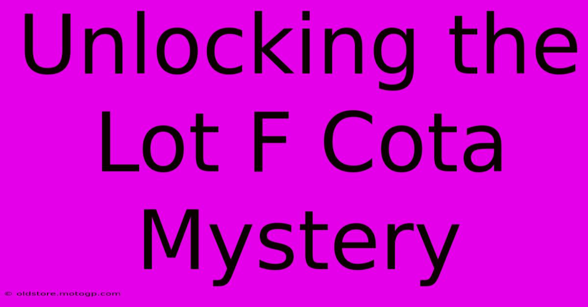 Unlocking The Lot F Cota Mystery