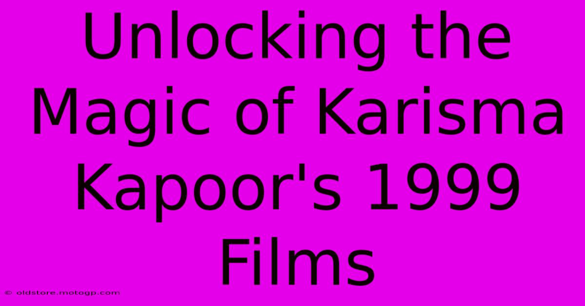 Unlocking The Magic Of Karisma Kapoor's 1999 Films