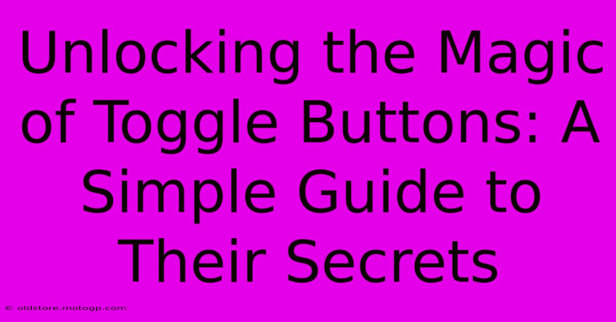 Unlocking The Magic Of Toggle Buttons: A Simple Guide To Their Secrets