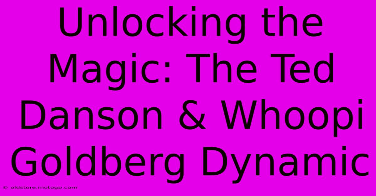 Unlocking The Magic: The Ted Danson & Whoopi Goldberg Dynamic