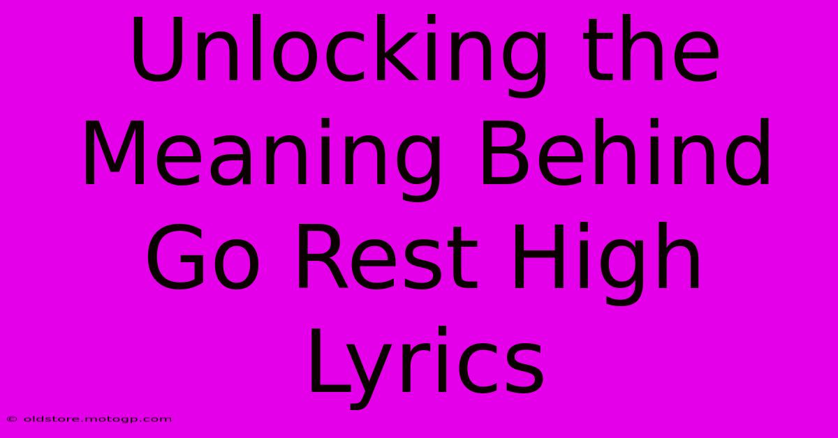 Unlocking The Meaning Behind Go Rest High Lyrics