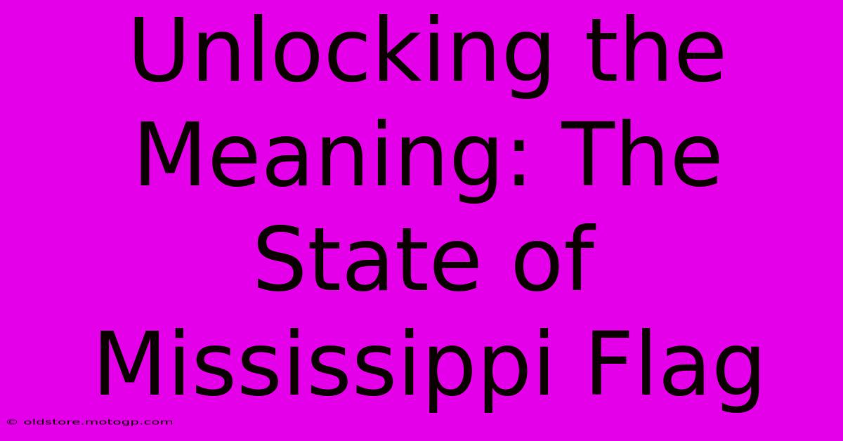 Unlocking The Meaning: The State Of Mississippi Flag