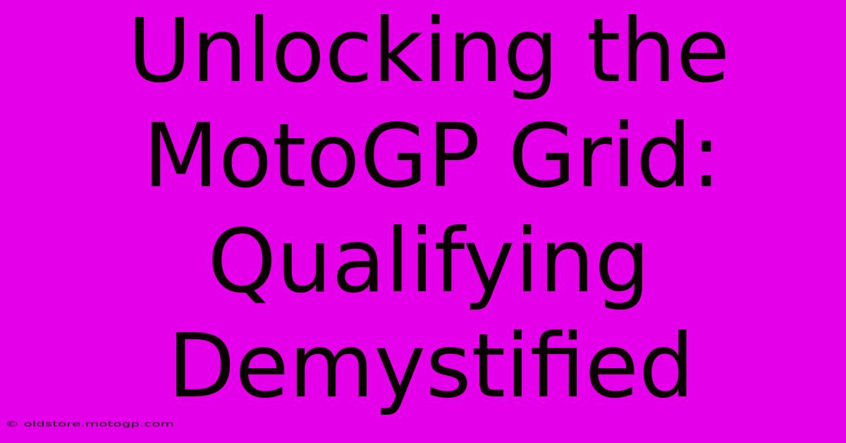 Unlocking The MotoGP Grid: Qualifying Demystified