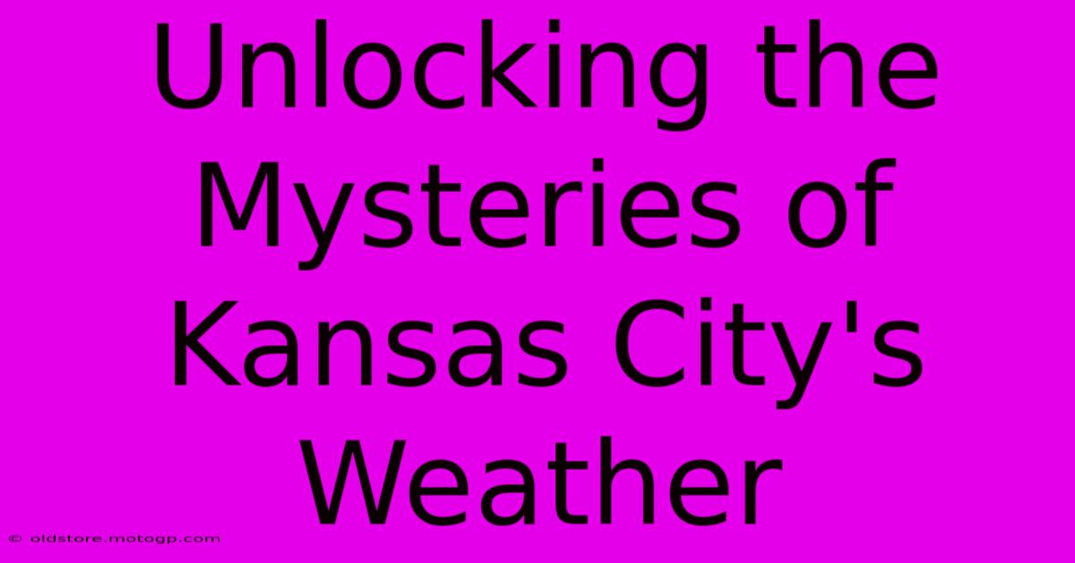 Unlocking The Mysteries Of Kansas City's Weather