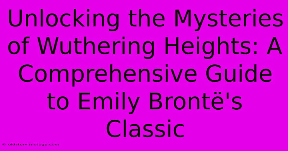 Unlocking The Mysteries Of Wuthering Heights: A Comprehensive Guide To Emily Brontë's Classic