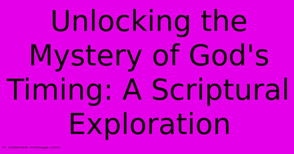 Unlocking The Mystery Of God's Timing: A Scriptural Exploration