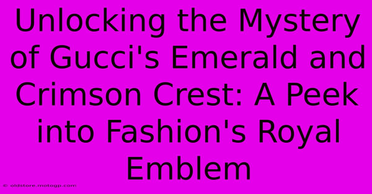 Unlocking The Mystery Of Gucci's Emerald And Crimson Crest: A Peek Into Fashion's Royal Emblem